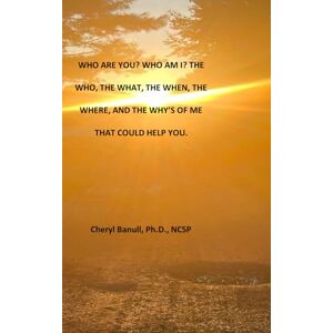 Banull, Dr. Cheryl Ann Who are you? Who am I? The Who, The What, The When, The Where and The Why's of Me That Could Help You. Banull, Dr. Cheryl Ann Who are you? Who am I? The Who, The What, The When, The Where and The Why's of Me That Could Help You.
