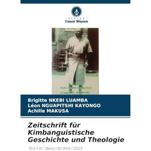 Nkebi Luamba, Brigitte Zeitschrift für Kimbanguistische Geschichte und Theologie: "R.H.T.KI." Band 1 Nr 004 / 2025 Nkebi Luamba, Brigitte Zeitschrift für Kimbanguistische Geschichte und Theologie: "R.H.T.KI." Band 1 Nr 004 / 2025