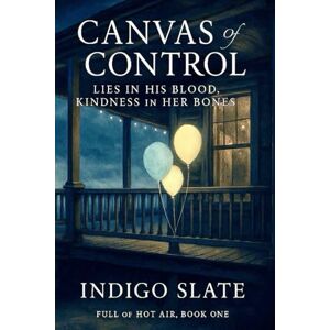 Slate, Indigo Canvas of Control: Lies in His Blood, Kindness in Her Bones (Full of Hot Air) Slate, Indigo Canvas of Control: Lies in His Blood, Kindness in Her Bones (Full of Hot Air)