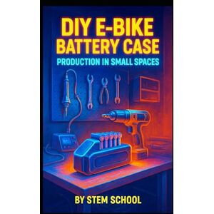 SCHOOL, STEM DIY E-Bike Battery Case Production in Small Spaces: Build Safe, Compact and Custom Cases for Electric Bike Upgrades and Conversions SCHOOL, STEM DIY E-Bike Battery Case Production in Small Spaces: Build Safe, Compact and Custom Cases for Electric Bike Upgrades and Conversions