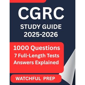 PREP, WATCHFUL CGRC STUDY GUIDE 2025-2026: 1000 Realistic Practice Questions with Detailed Explanations for Mastering the NIST RMF and CGRC Domains PREP, WATCHFUL CGRC STUDY GUIDE 2025-2026: 1000 Realistic Practice Questions with Detailed Explanations for Mastering the NIST RMF and CGRC Domains