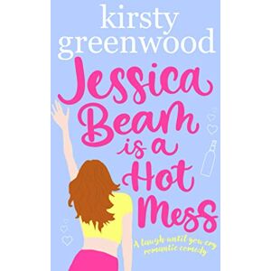 Greenwood, Kirsty Jessica Beam is a Hot Mess: The funniest romcom you'll read this year! Greenwood, Kirsty Jessica Beam is a Hot Mess: The funniest romcom you'll read this year!