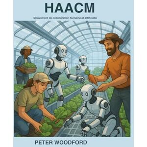 Woodford, Peter HAACM: Mouvement de collaboration humaine et artificielle Woodford, Peter HAACM: Mouvement de collaboration humaine et artificielle