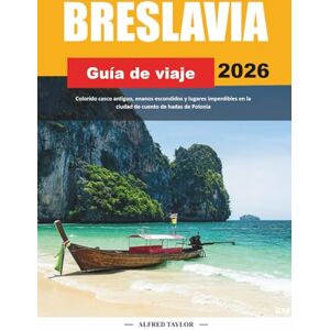 Taylor GUÍA DE VIAJE BRESLAVIA 2026: Colorido casco antiguo, enanos escondidos y lugares imperdibles en la ciudad de cuento de hadas de Polonia Taylor GUÍA DE VIAJE BRESLAVIA 2026: Colorido casco antiguo, enanos escondidos y lugares imperdibles en la ciudad de cuento de hadas de Polonia