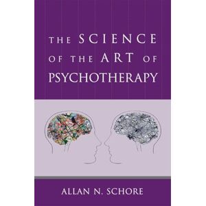 Allan N. Schore The Science of the Art of Psychotherapy (Norton Series on Interpersonal Neurobiology): 0 Allan N. Schore The Science of the Art of Psychotherapy (Norton Series on Interpersonal Neurobiology): 0