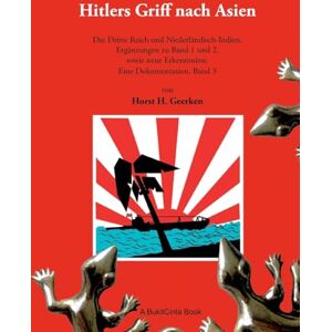 Geerken, Horst H Hitlers Griff nach Asien 3: Das Dritte Reich und Niederländisch-Indien. Ergänzungen zu Band 1 und 2, sowie neue Erkenntnisse. Eine Dokumentation, Band 3 Geerken, Horst H Hitlers Griff nach Asien 3: Das Dritte Reich und Niederländisch-Indien. Ergänzungen zu Band 1 und 2, sowie neue Erkenntnisse. Eine Dokumentation, Band 3