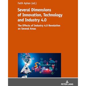 Several Dimensions of Innovation, Technology and Industry 4.0: The Effects of Industry 4.0 Revolution on Several Areas Several Dimensions of Innovation, Technology and Industry 4.0: The Effects of Industry 4.0 Revolution on Several Areas