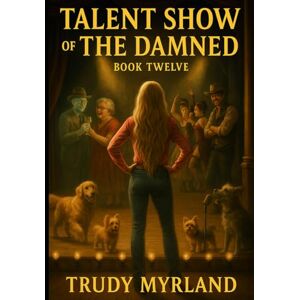 Myrland, Trudy Talent Show of the Damned: BOOK TWELVE (Ghost Town of SoreAss Creek Whiskey Gulch) Myrland, Trudy Talent Show of the Damned: BOOK TWELVE (Ghost Town of SoreAss Creek Whiskey Gulch)