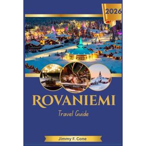 Cone, Jimmy F. Rovaniemi Travel Guide 2026 Cone, Jimmy F. Rovaniemi Travel Guide 2026