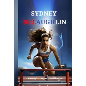PrintPress Sydney McLaughlin: The Biography and Chasing Gold Beyond the Finish Line PrintPress Sydney McLaughlin: The Biography and Chasing Gold Beyond the Finish Line