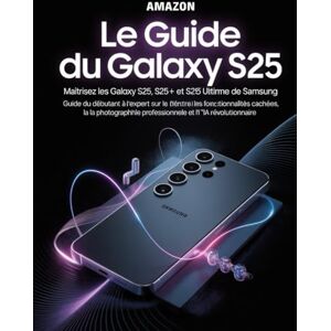 PETERSON, DAVID Le guide du Galaxy S25 : percer les secrets du smartphone ultime de Samsung: Maîtrisez les Galaxy S25, S25+ et S25 Ultra : Guide du débutant à l’expert sur les fonctionnalités cachées PETERSON, DAVID Le guide du Galaxy S25 : percer les secrets du smartphone ultime de Samsung: Maîtrisez les Galaxy S25, S25+ et S25 Ultra : Guide du débutant à l’expert sur les fonctionnalités cachées