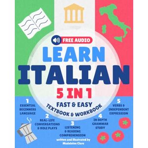 Clare, Miss Madeleine Learn Italian for Adults 5-in-1 Textbook & Workbook: Fast and Easy from Beginner to Fluent with Confidence Clare, Miss Madeleine Learn Italian for Adults 5-in-1 Textbook & Workbook: Fast and Easy from Beginner to Fluent with Confidence