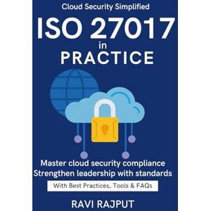 RAJPUT, RAVI ISO 27017 in Practice: Protecting Data in the Cloud CSA + ISO 27017 Explained Enterprise Cloud Security Best Practices From Compliance to Resilience Standards-Based Cloud Security Cloud risk RAJPUT, RAVI ISO 27017 in Practice: Protecting Data in the Cloud CSA + ISO 27017 Explained Enterprise Cloud Security Best Practices From Compliance to Resilience Standards-Based Cloud Security Cloud risk