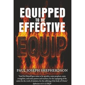 Shepherdson, Paul Joseph Equipped to Be Effective Shepherdson, Paul Joseph Equipped to Be Effective