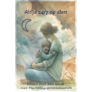 Publishing, MS Altijd 24/7 op Alert: Praktische begeleiding voor ouders en grootouders bij hechtingspijn, trauma, overprikkeling en emotionele onveiligheid – met ... en herstelgerichte opvoeding Publishing, MS Altijd 24/7 op Alert: Praktische begeleiding voor ouders en grootouders bij hechtingspijn, trauma, overprikkeling en emotionele onveiligheid – met ... en herstelgerichte opvoeding