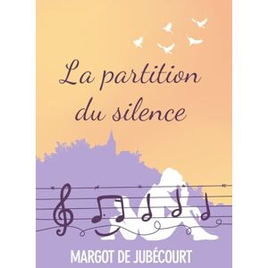 de Jubécourt, Margot La partition du silence: Quand le secret d'un enfant devient sa prison du drame psychologique à la résilience de Jubécourt, Margot La partition du silence: Quand le secret d'un enfant devient sa prison du drame psychologique à la résilience