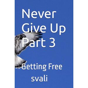 svali, svali Never Give Up Part 3: Getting Free svali, svali Never Give Up Part 3: Getting Free