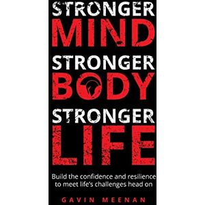 Meenan, Gavin Stronger Mind, Stronger Body, Stronger Life: Build the confidence and resilience to meet life's challenges head on Meenan, Gavin Stronger Mind, Stronger Body, Stronger Life: Build the confidence and resilience to meet life's challenges head on