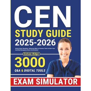 Ridge, Colson CEN Study Guide: Online Exam Simulator, Advanced Q&As & Practice Tests to Earn Your Certified Emergency Nurse Certification! Ridge, Colson CEN Study Guide: Online Exam Simulator, Advanced Q&As & Practice Tests to Earn Your Certified Emergency Nurse Certification!
