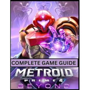 Dunagan, Barry J. Metroid Prime 4: Beyond Complete Game Guide: From Frigid Wastes to Final Boss: Secrets, Lore, and the Ultimate Arsenal Acquisition Path Dunagan, Barry J. Metroid Prime 4: Beyond Complete Game Guide: From Frigid Wastes to Final Boss: Secrets, Lore, and the Ultimate Arsenal Acquisition Path