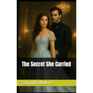 Wallace, Samantha The Secret She Carried Wallace, Samantha The Secret She Carried