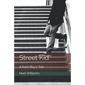 Williams, Ned Street Kid: A Rent Boy's Tale Williams, Ned Street Kid: A Rent Boy's Tale