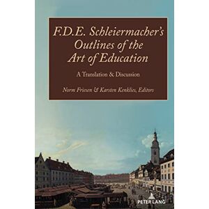 Peter Lang Inc., International Academic Publishers F.D.E. Schleiermacher’s Outlines of the Art of Education: A Translation & Discussion Peter Lang Inc., International Academic Publishers F.D.E. Schleiermacher’s Outlines of the Art of Education: A Translation & Discussion