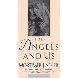 Adler, Mortimer J. The Angels and Us Adler, Mortimer J. The Angels and Us