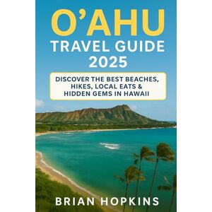 Hopkins, Brian Oʻahu Travel Guide 2025: Discover the Best Beaches, Hikes, Local Eats & Hidden Gems in Hawaii Hopkins, Brian Oʻahu Travel Guide 2025: Discover the Best Beaches, Hikes, Local Eats & Hidden Gems in Hawaii