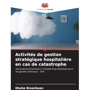 Binashwan, Dhuha Activités de gestion stratégique hospitalière en cas de catastrophe: Une preuve empirique à l'hôpital King Abdulaziz pour les gardes nationaux KSA Binashwan, Dhuha Activités de gestion stratégique hospitalière en cas de catastrophe: Une preuve empirique à l'hôpital King Abdulaziz pour les gardes nationaux KSA