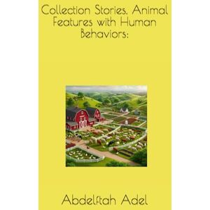 Adel, Abdelftah Collection Stories, Animal Features with Human Behaviors:: 1 (Collection Children Books, for Entertainment.) Adel, Abdelftah Collection Stories, Animal Features with Human Behaviors:: 1 (Collection Children Books, for Entertainment.)