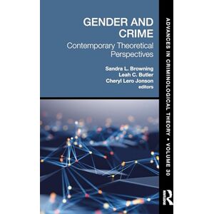 Gender and Crime: Contemporary Theoretical Perspectives (Advances in Criminological Theory) Gender and Crime: Contemporary Theoretical Perspectives (Advances in Criminological Theory)