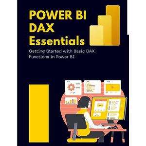 Huynh, Kiet Power BI DAX Essentials Getting Started with Basic DAX Functions in Power BI Huynh, Kiet Power BI DAX Essentials Getting Started with Basic DAX Functions in Power BI