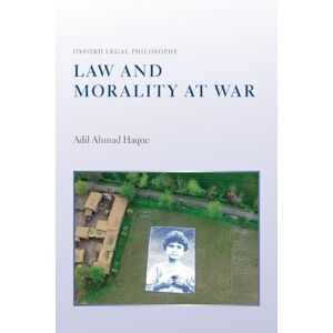 Haque, Adil Ahmad Law and Morality at War (Oxford Legal Philosophy) Haque, Adil Ahmad Law and Morality at War (Oxford Legal Philosophy)