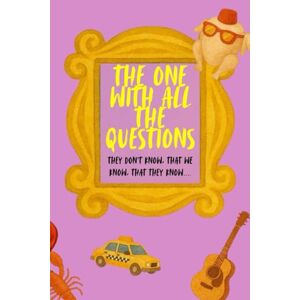 Spencer, Emma The One With All The Questions: An Unofficial Friends Companion Book The ultimate Friends Quiz What do you know? Spencer, Emma The One With All The Questions: An Unofficial Friends Companion Book The ultimate Friends Quiz What do you know?