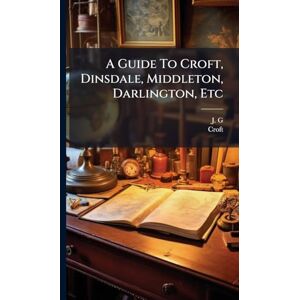 G, J A Guide To Croft, Dinsdale, Middleton, Darlington, Etc G, J A Guide To Croft, Dinsdale, Middleton, Darlington, Etc