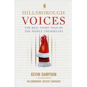 Sampson, Kevin Hillsborough Voices: The Real Story Told by the People Themselves Sampson, Kevin Hillsborough Voices: The Real Story Told by the People Themselves