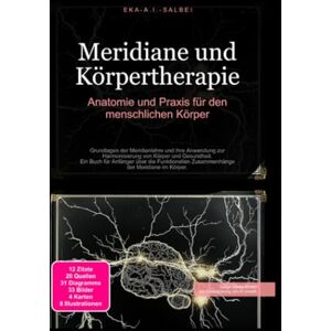 Salbei, Eka A.I. Meridiane und Körpertherapie: Anatomie und Praxis für den menschlichen Körper Salbei, Eka A.I. Meridiane und Körpertherapie: Anatomie und Praxis für den menschlichen Körper