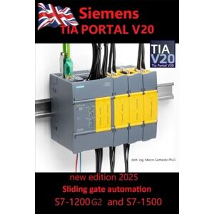 Gottardo Ph.D., prof Marco Let’s program a PLC First step in TIA Portal V20: second edition 2025 Gottardo Ph.D., prof Marco Let’s program a PLC First step in TIA Portal V20: second edition 2025