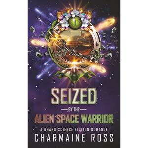 Ross, Charmaine Seized by the Alien Space Warrior: A Dhasu Science Fiction Romance (Alien Romance Series) Ross, Charmaine Seized by the Alien Space Warrior: A Dhasu Science Fiction Romance (Alien Romance Series)