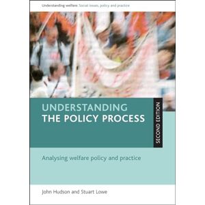 Hudson, John Understanding the policy process: Analysing welfare policy and practice (Understanding Welfare: Social Issues, Policy and Practice) Hudson, John Understanding the policy process: Analysing welfare policy and practice (Understanding Welfare: Social Issues, Policy and Practice)