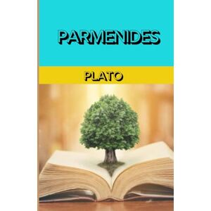 PLATO PARMENIDES: Exploring the Nature of Reality, Being, and Thought in One of ’s Most Profound Dialogues PLATO PARMENIDES: Exploring the Nature of Reality, Being, and Thought in One of ’s Most Profound Dialogues