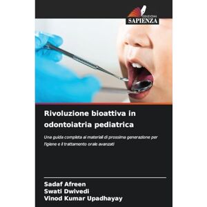 Afreen, Sadaf Rivoluzione bioattiva in odontoiatria pediatrica: Una guida completa ai materiali di prossima generazione per l'igiene e il trattamento orale avanzati Afreen, Sadaf Rivoluzione bioattiva in odontoiatria pediatrica: Una guida completa ai materiali di prossima generazione per l'igiene e il trattamento orale avanzati