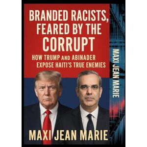 Maxi, Jean Marie Branded Racists, Feared by the Corrupt How Trump and Abinader Expose Haiti’s True Enemies: Exposing the Political Mafia That Keeps Haiti in Chains Maxi, Jean Marie Branded Racists, Feared by the Corrupt How Trump and Abinader Expose Haiti’s True Enemies: Exposing the Political Mafia That Keeps Haiti in Chains