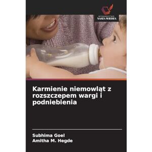 Goel, Subhima Karmienie niemowląt z rozszczepem wargi i podniebienia Goel, Subhima Karmienie niemowląt z rozszczepem wargi i podniebienia