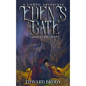 Brody, Edward Eden's Gate: The Ascent: A LitRPG Adventure Brody, Edward Eden's Gate: The Ascent: A LitRPG Adventure