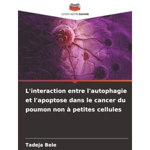 Bele, Tadeja L'interaction entre l'autophagie et l'apoptose dans le cancer du poumon non à petites cellules Bele, Tadeja L'interaction entre l'autophagie et l'apoptose dans le cancer du poumon non à petites cellules