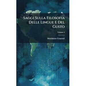 Cesarotti, Melchiorre Saggi Sulla Filosofia Delle Lingue E Del Gusto Cesarotti, Melchiorre Saggi Sulla Filosofia Delle Lingue E Del Gusto