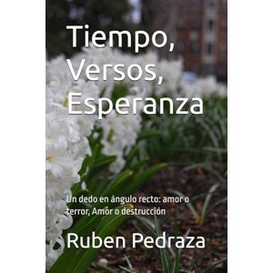Pedraza, Dr Ruben Garcia Tiempo, Versos, Esperanza: Un dedo en ángulo recto: amor o terror, Amor o destrucción. (Poesia Desde La Caverna) Pedraza, Dr Ruben Garcia Tiempo, Versos, Esperanza: Un dedo en ángulo recto: amor o terror, Amor o destrucción. (Poesia Desde La Caverna)