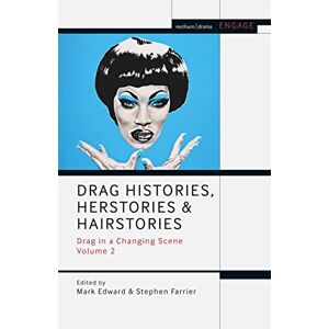 Drag Histories, Herstories and Hairstories: Drag in a Changing Scene Volume 2 (Methuen Drama Engage) Drag Histories, Herstories and Hairstories: Drag in a Changing Scene Volume 2 (Methuen Drama Engage)